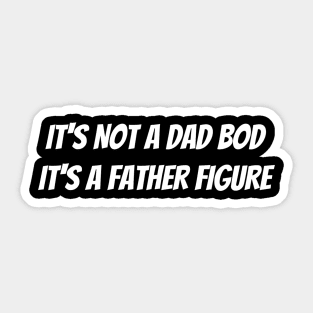 It’s not a dad bod it’s a father figure Sticker